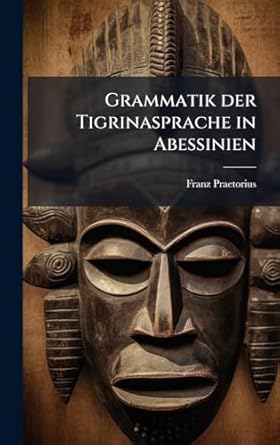 grammatik der tigrinasprache in abessinien 1st edition franz praetorius 1023913585, 978-1023913584