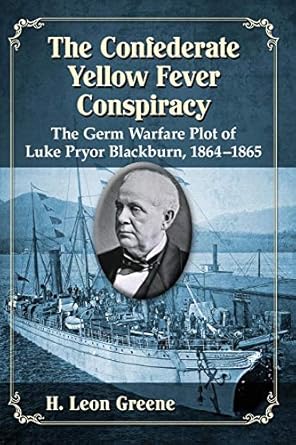 the confederate yellow fever conspiracy the germ warfare plot of luke pryor blackburn 1864 1865 1st edition h