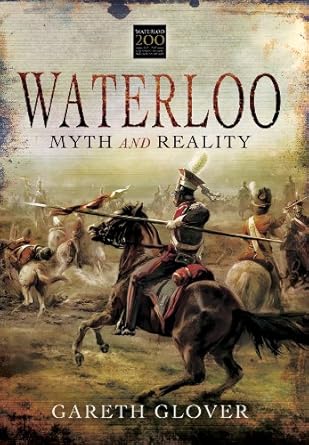 waterloo myth and reality 1st edition gareth glover 1781593566, 978-1781593561