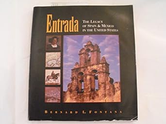 entrada the legacy of spain and mexico in the united states 1st edition bernard l fontana 187785624x,