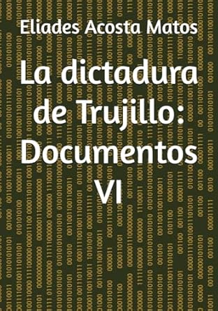la dictadura de trujillo documentos vi 1st edition eliades acosta matos ,janley rivera mejias 9945074652,