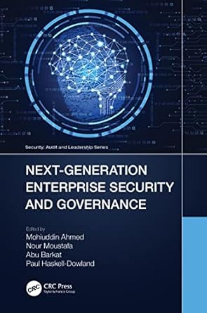 next generation enterprise security and governance 1st edition mohiuddin ahmed ,nour moustafa ,abu barkat