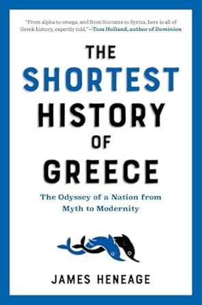 the shortest history of greece the odyssey of a nation from myth to modernity 1st edition james heneage