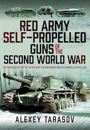 red army self propelled guns of the second world war photographic history of the red armys second world war