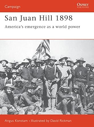 san juan hill 1898 americas emergence as a world power 1st edition angus konstam ,david rickman 1855327015,