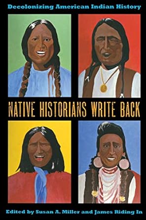 native historians write back decolonizing american indian history 1st edition susan a miller ,james riding in