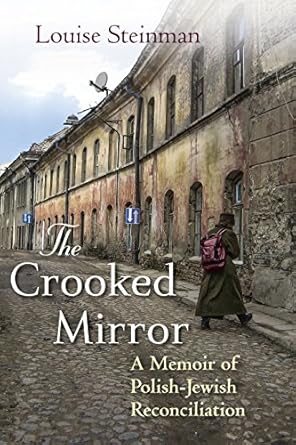 the crooked mirror a memoir of polish jewish reconciliation 1st edition louise steinman 0807050555,