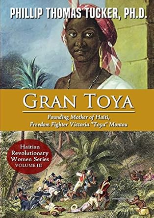 gran toya founding mother of haiti freedom fighter victoria toya montou 1st edition phillip thomas tucker
