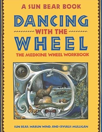 dancing with the wheel the medicine wheel workbook 1st edition sun bear ,wabun wind ,crysalis mulligan