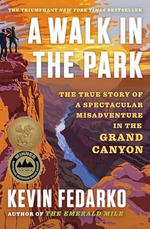 a walk in the park the true story of a spectacular misadventure in the grand canyon 1st edition kevin fedarko