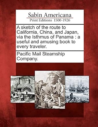 a sketch of the route to california china and japan via the isthmus of panama a useful and amusing book to