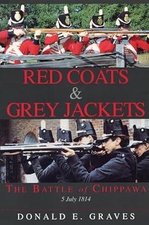 red coats and grey jackets the battle of chippawa 5 july 1814 1st edition donald e graves 1550022105,
