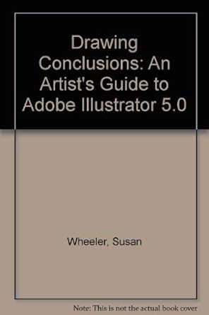 drawing conclusions an artists guide to adobe illustrator 5 0 1st edition susan g wheeler ,gary wheeler
