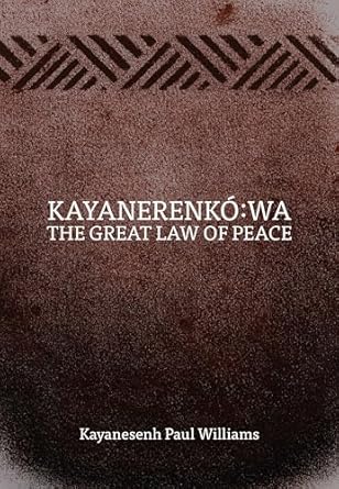 kayanerenko wa the great law of peace 1st edition kayanesenh paul williams 0887558216, 978-0887558214