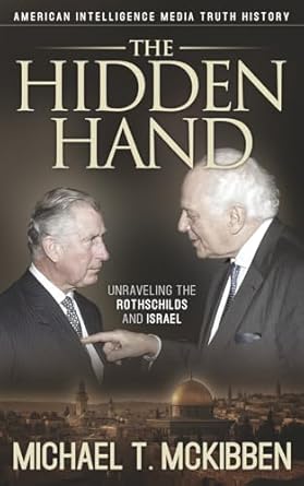 the hidden hand unraveling the rothschilds and israel 1st edition michael t mckibben ,tyla w gabriel ,dr