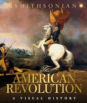 the american revolution a visual history 1st edition dk ,smithsonian institution 1465446079, 978-1465446077