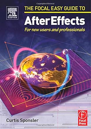 the focal easy guide to after effects for new users and professionals 1st edition curtis sponsler 024051968x,