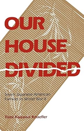 our house divided seven japanese american families in world war ii 1st edition tomi k knaefler 0824817672,