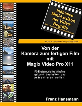 von der kamera zum fertigen film mit magix video pro x11 fur einsteiger die ihre videofilme gekonnt