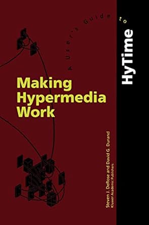 making hypermedia work a users guide to hytime 1st edition s j derose ,d durand 0792394321, 978-0792394327