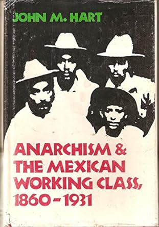 anarchism and the mexican working class 1860 1931 1st edition john m hart 0292703317, 978-0292703315