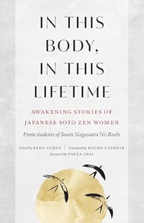 in this body in this lifetime awakening stories of japanese soto zen women 1st edition sozen nagasawa roshi