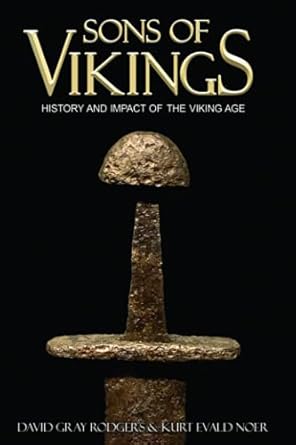sons of vikings a legendary history of the viking age 1st edition david gray rodgers ,kurt noer 1790425840,