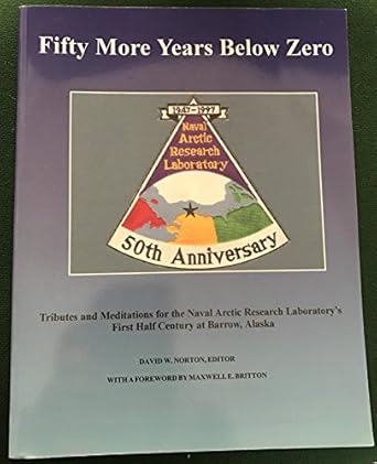 fifty more years below zero tributes and meditations for the naval arctic research laboratorys 1st edition