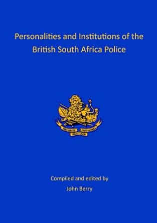 personalities and institutions of the british south africa police 1st edition john berry 191424527x,