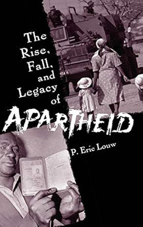the rise fall and legacy of apartheid 1st edition p eric louw 0275983110, 978-0275983116