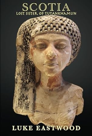 scotia lost sister of tutankhamun 1st edition luke eastwood 173986252x, 978-1739862527