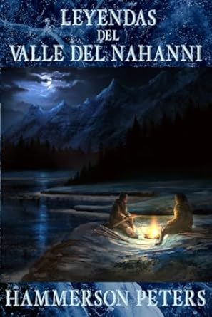leyendas del valle del nahanni 1st edition hammerson peters 1738726428, 978-1738726424