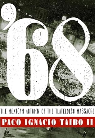 68 the mexican autumn of the tlatelolco massacre 1st edition paco ignacio taibo ii 1609808495, 978-1609808495