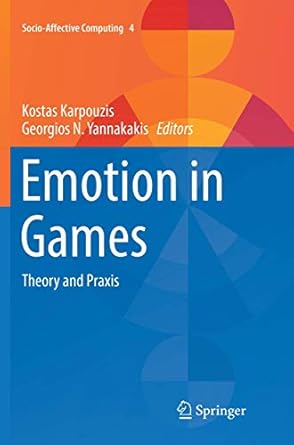 emotion in games theory and praxis 1st edition kostas karpouzis ,georgios n yannakakis 3319823213,