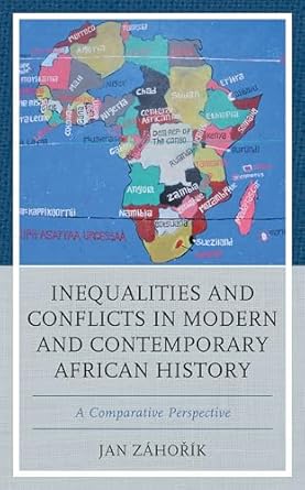 inequalities and conflicts in modern and contemporary african history a comparative perspective 1st edition