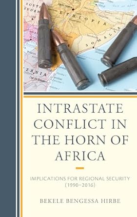 intrastate conflict in the horn of africa implications for regional security 1st edition bekele bengessa