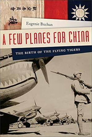 a few planes for china the birth of the flying tigers 1st edition eugenie buchan 1611688663, 978-1611688665