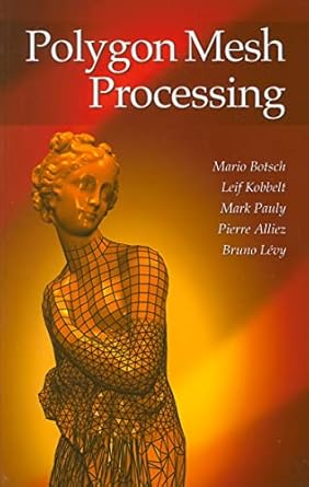 polygon mesh processing 1st edition pierre alliez ,bruno levy ,mario botsch ,mark pauly ,leif kobbelt