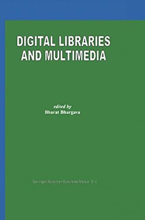 digital libraries and multimedia 1st edition bharat bhargava 0792378172, 978-0792378174