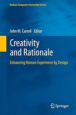 creativity and rationale enhancing human experience by design 1st edition john m carroll 1447160932,