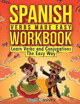 spanish verbs made easy workbook learn verbs and conjugations the easy way 1st edition lingo mastery