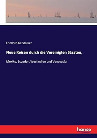 neue reisen durch die vereinigten staaten mexiko ecuador westindien und venezuela 1st edition friedrich