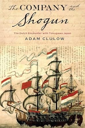 the company and the shogun the dutch encounter with tokugawa japan 1st edition adam clulow 0231164297,