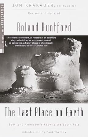 the last place on earth scott and amundsens race to the south pole revised and updated 1st edition roland