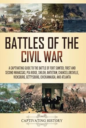battles of the civil war a captivating guide to the battle of fort sumter first and second manassas pea ridge