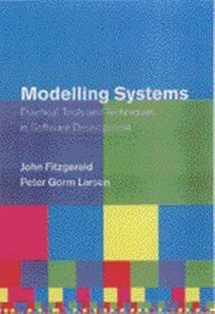 modelling systems practical tools and techniques in software development 1st edition john fitzgerald ,peter