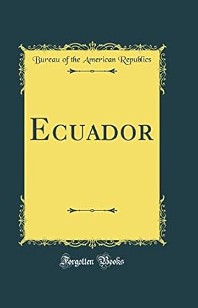 ecuador 1st edition bureau of the american republics 0428986188, 978-0428986186