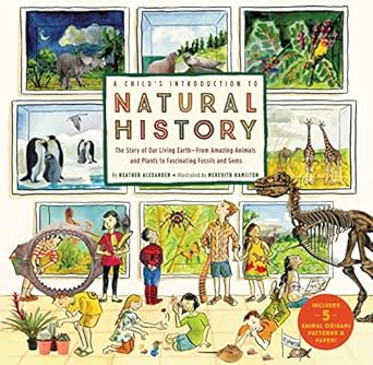 a childs introduction to natural history the story of our living earth from amazing animals and plants to