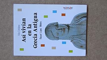 asi vivian en la grecia antigua/ thats how in the ancient greece lived 1st edition raquel lopez melero