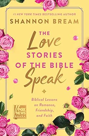 the love stories of the bible speak biblical lessons on romance friendship and faith 1st edition shannon